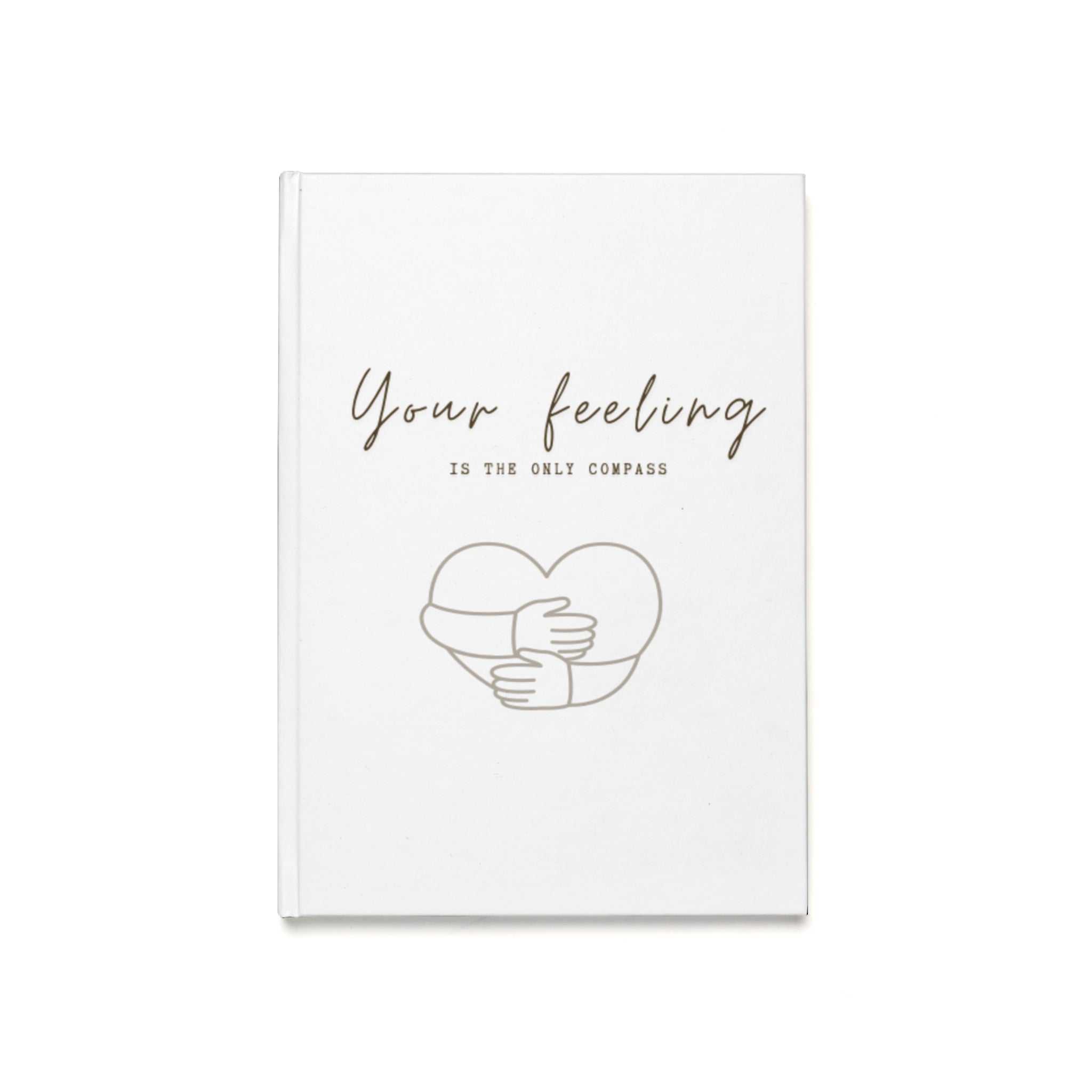 She said It| Your Feeling Is The Only Compass Hardcover Journal A5