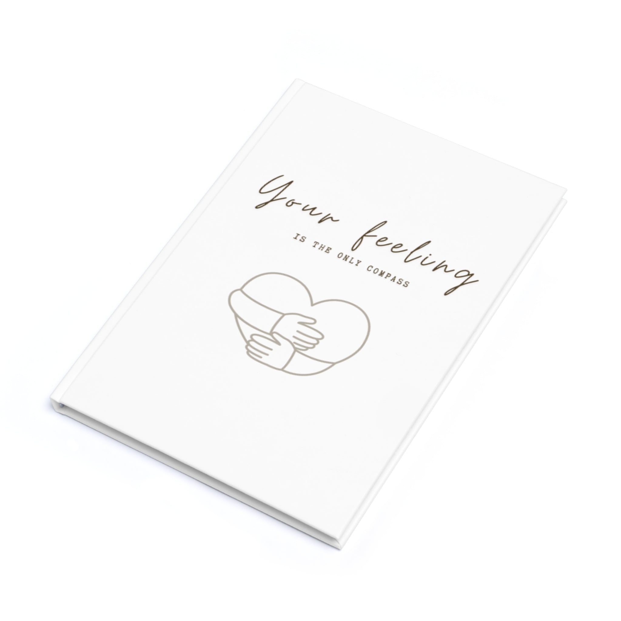 She said It| Your Feeling Is The Only Compass Hardcover Journal A5